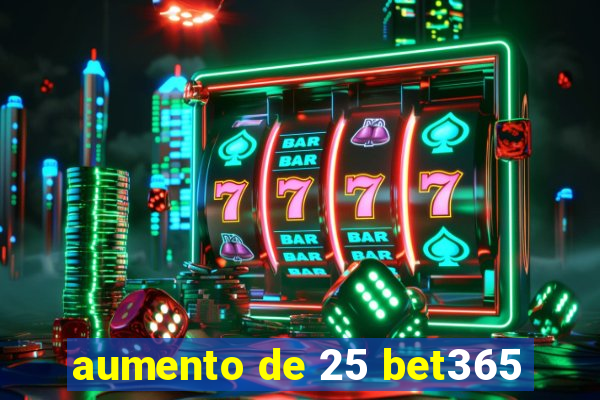 aumento de 25 bet365